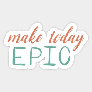 Make today epic Sticker